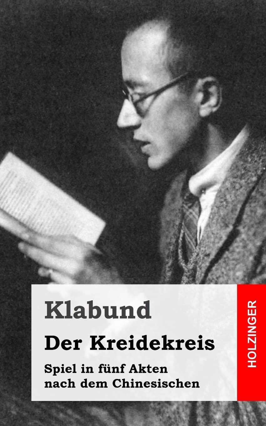Der Kreidekreis: Spiel in fünf Akten nach dem Chinesischen Drama