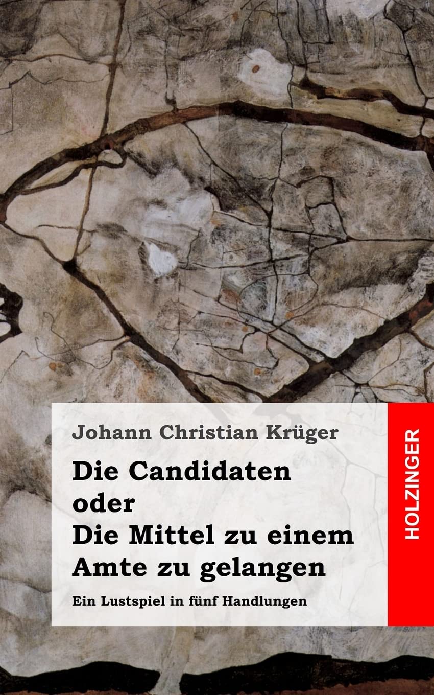 Die Candidaten oder Die Mittel zu einem Amte zu gelangen: Ein Lustspiel in fünf Handlungen book