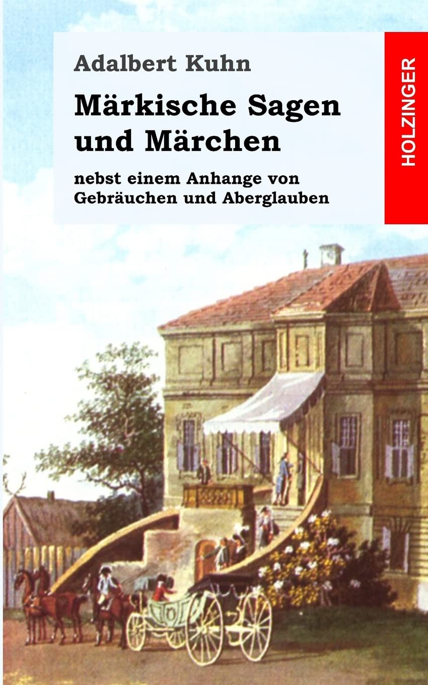 Märkische Sagen und Märchen: nebst einem Anhange von Gebräuchen und Aberglauben Fairy Tales & Legends
