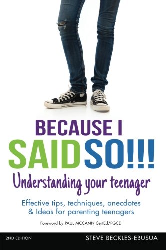 Because I Said So!!! Understanding Your Teenager: Effective Tips, Techniques, Anecdotes & Ideas for Parenting Teenagers Health, Nutrition & Fitness