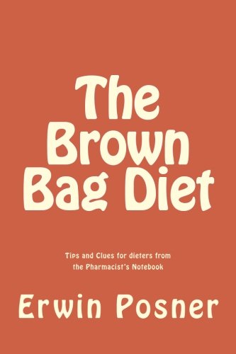 The Brown Bag Diet: Tips & Clues for dieters from the Pharmacist's notebook Self-help