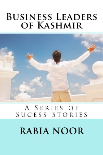 Business Leaders of Kashmir: A Series of Sucess Stories Business, Finance & Career