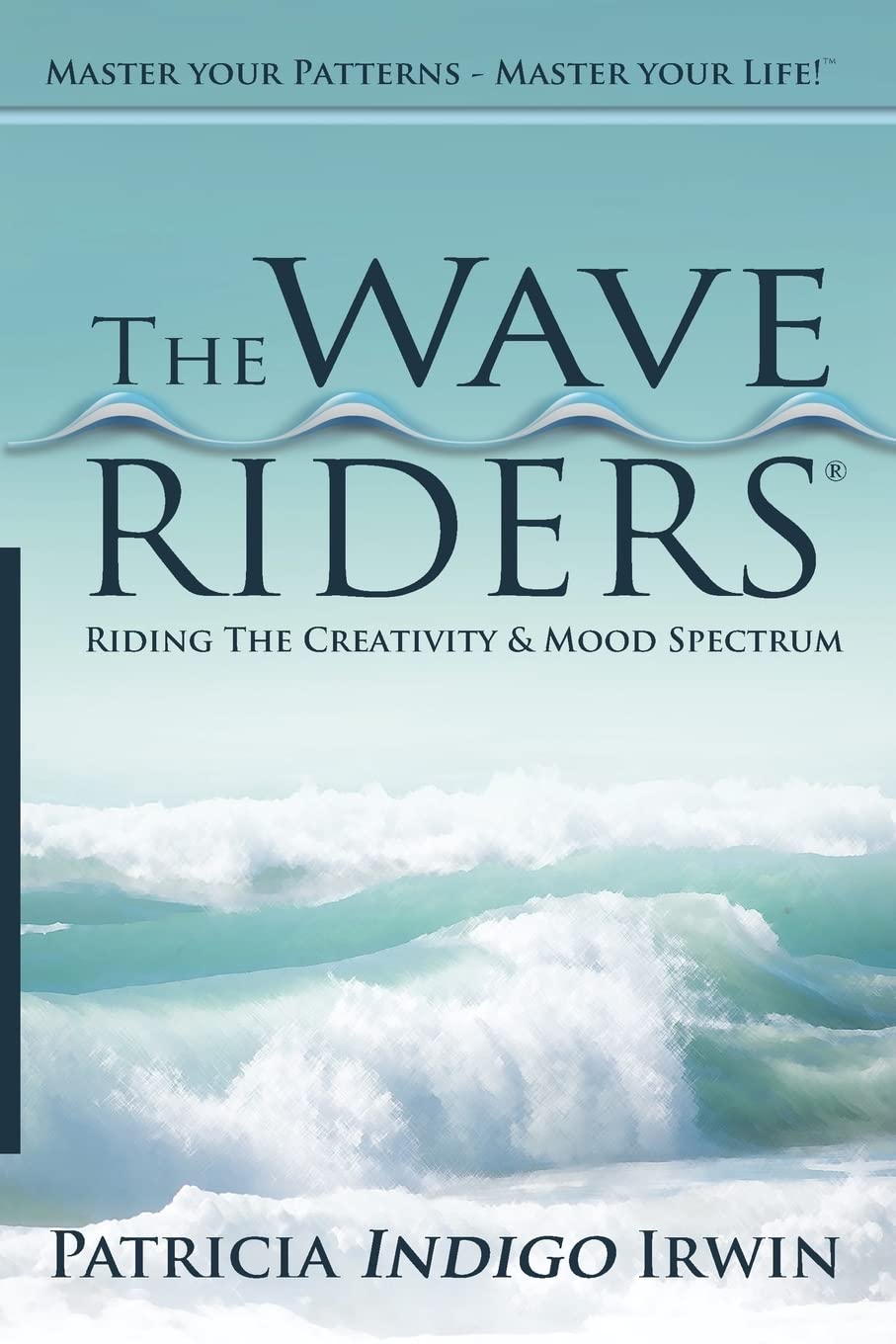 The Wave Riders - Riding The Creativity & Mood Spectrum: Master Your Patterns - Master Your Life! Health, Nutrition & Fitness