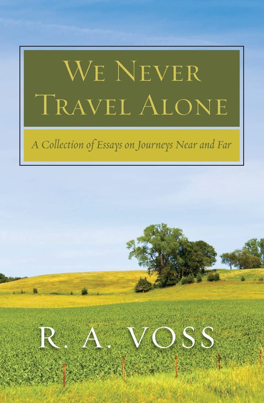 We Never Travel Alone: A Collection of Essays on Journeys Near and Far Travel