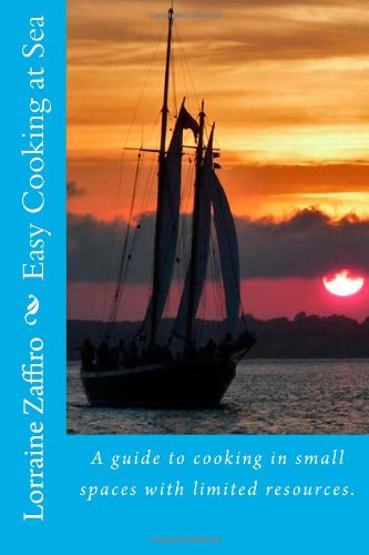 Easy Cooking at Sea: A guide to cooking in small spaces with limited resources. Cooking & Enjoying