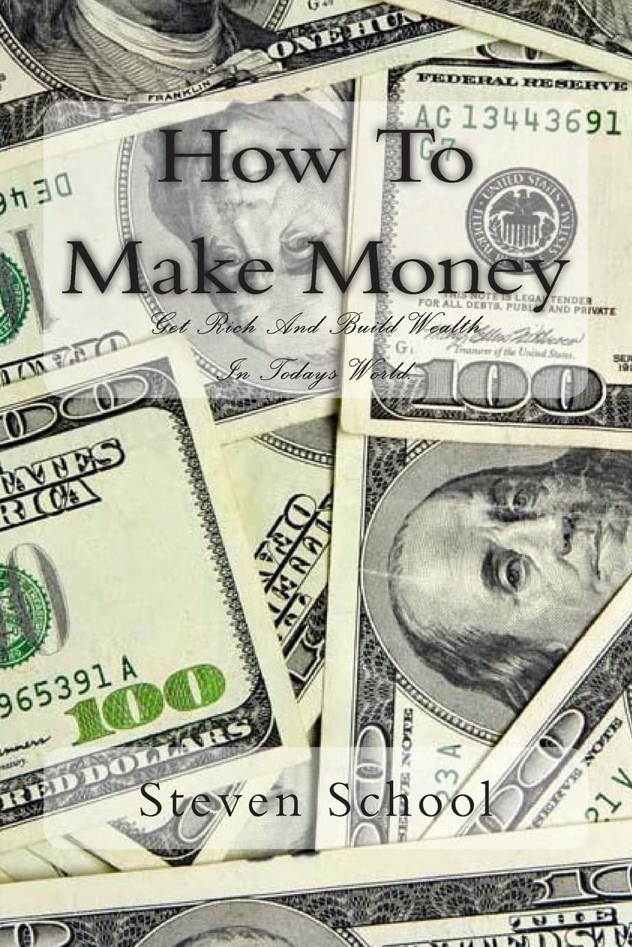 How To Make Money: Get Rich And Build Wealth In Todays World. Business, Finance & Career