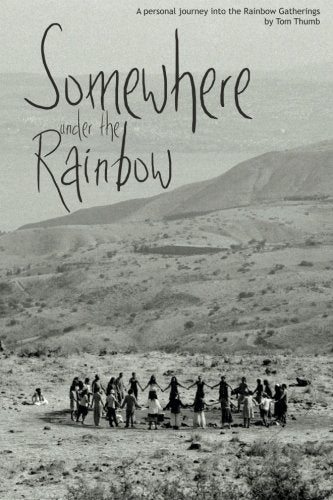 Somewhere Under the Rainbow: A personal journey into the Rainbow Gatherings Travel