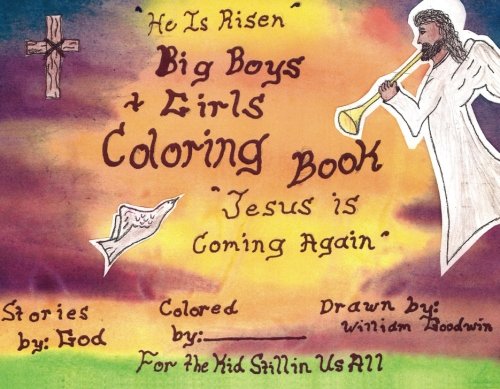 He Has Risen Big Boys And Girls Coloring And Story Book: Drawn by William Goodwin Stories by GOD Hobbies & Crafts