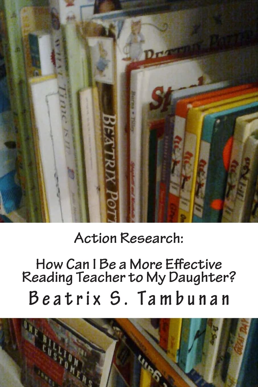 Action Research:How Can I Be a More Effective Reading Teacher to My Daughter? Education & Training