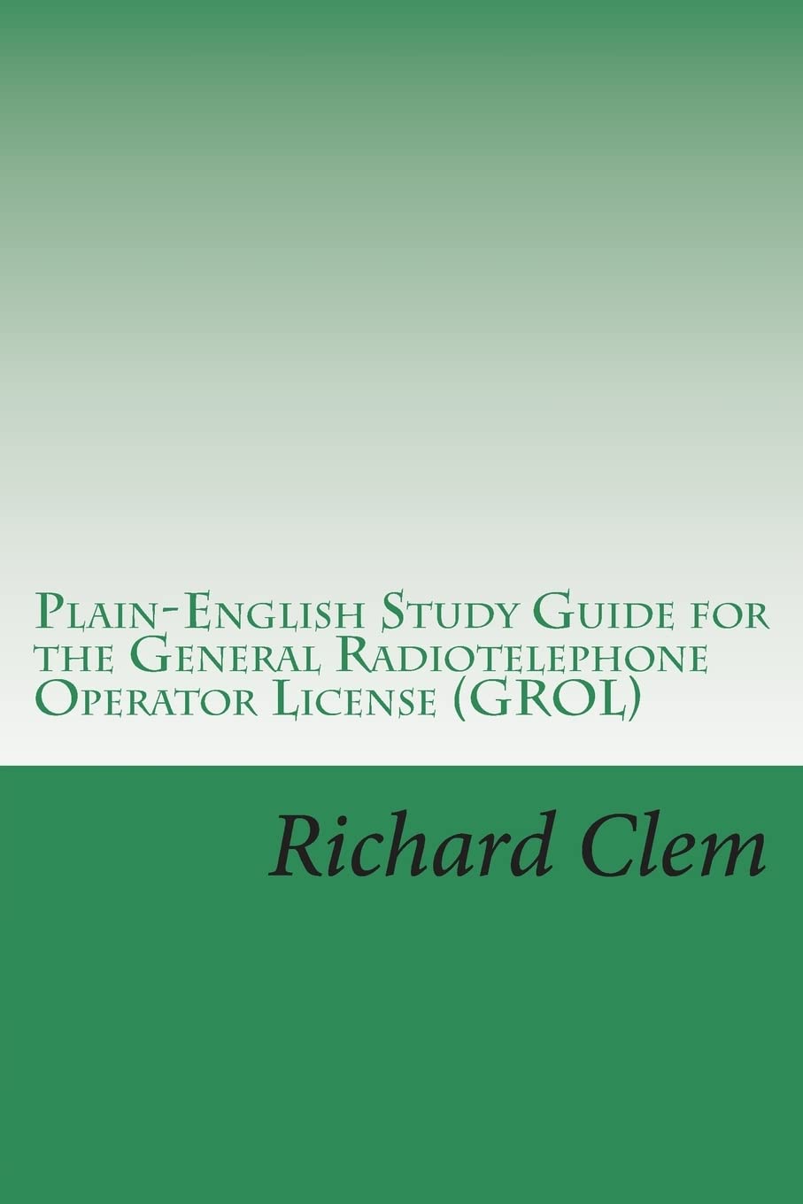 Plain-English Study Guide for the General Radiotelephone Operator License (GROL) Books
