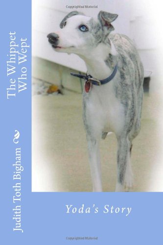 The Whippet Who Wept --- Yoda's Story Pets