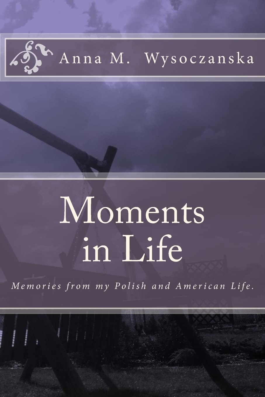 Moments in Life: Memories from my Polish and American Life book