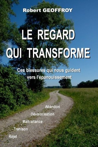 Le regard qui transforme: Ces blessures qui nous guident vers l'epanouissement Religion & Esotericism