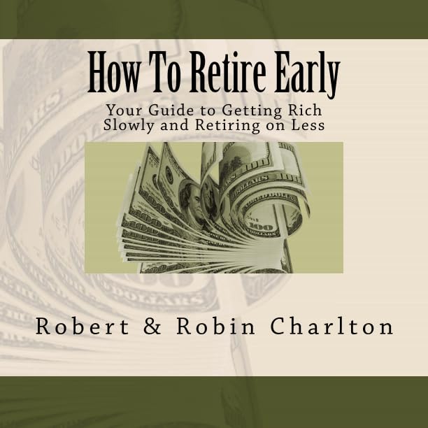 How To Retire Early: Your Guide to Getting Rich Slowly and Retiring on Less Business, Finance & Career