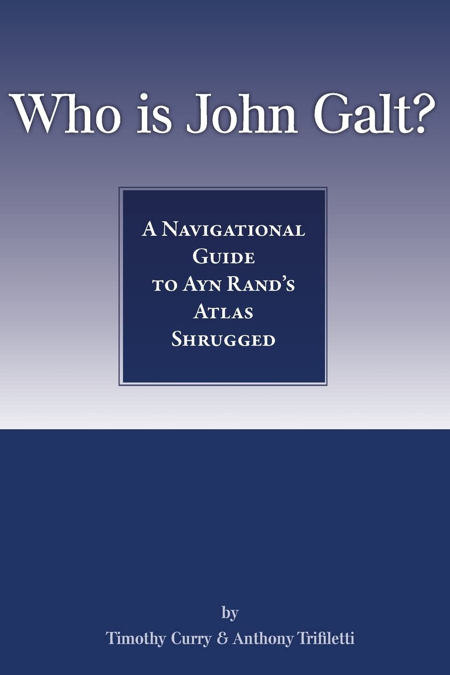 Who Is John Galt?: A Navigational Guide to Ayn Rand's Atlas Shrugged Contemporary literature