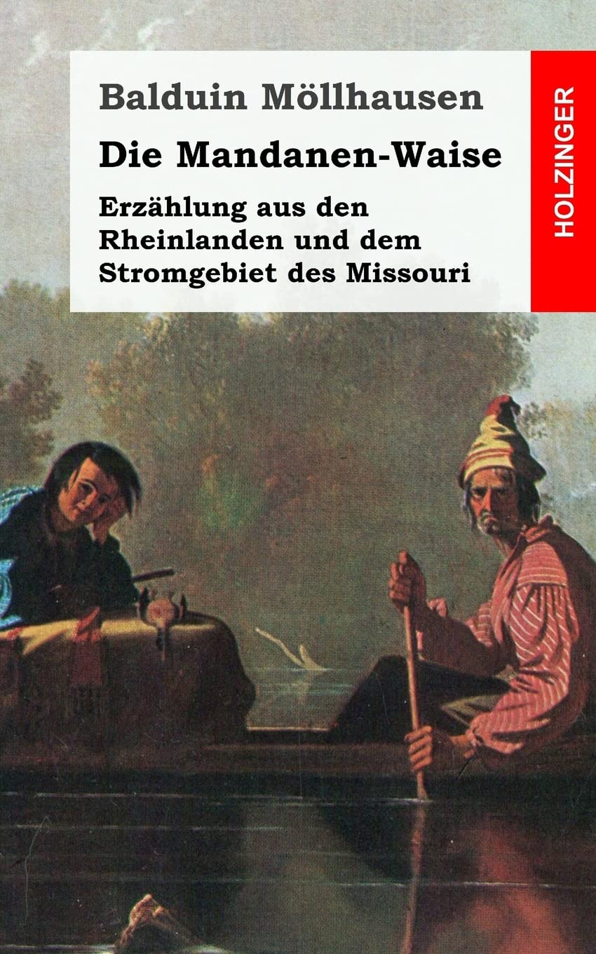 Die Mandanenwaise: Erzählung aus den Rheinlanden und dem Stromgebiet des Missouri Classics