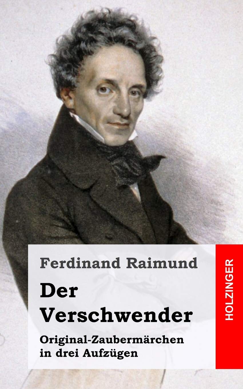 Der Verschwender: Original-Zaubermärchen in drei Aufzügen Drama