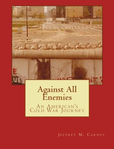 Against All Enemies: An American's Cold War Journey Biographies & Memoirs