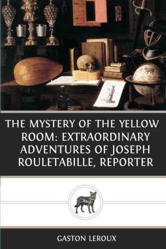 The Mystery Of The Yellow Room: Extraordinary Adventures Of Joseph Rouletabille, Reporter book
