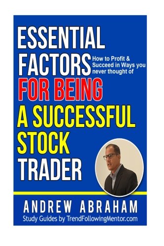 Essential Factors for Being a Success stock Trader: Essential Factors for Improved Stock Trading (Trend Following Mentor) Business, Finance & Career