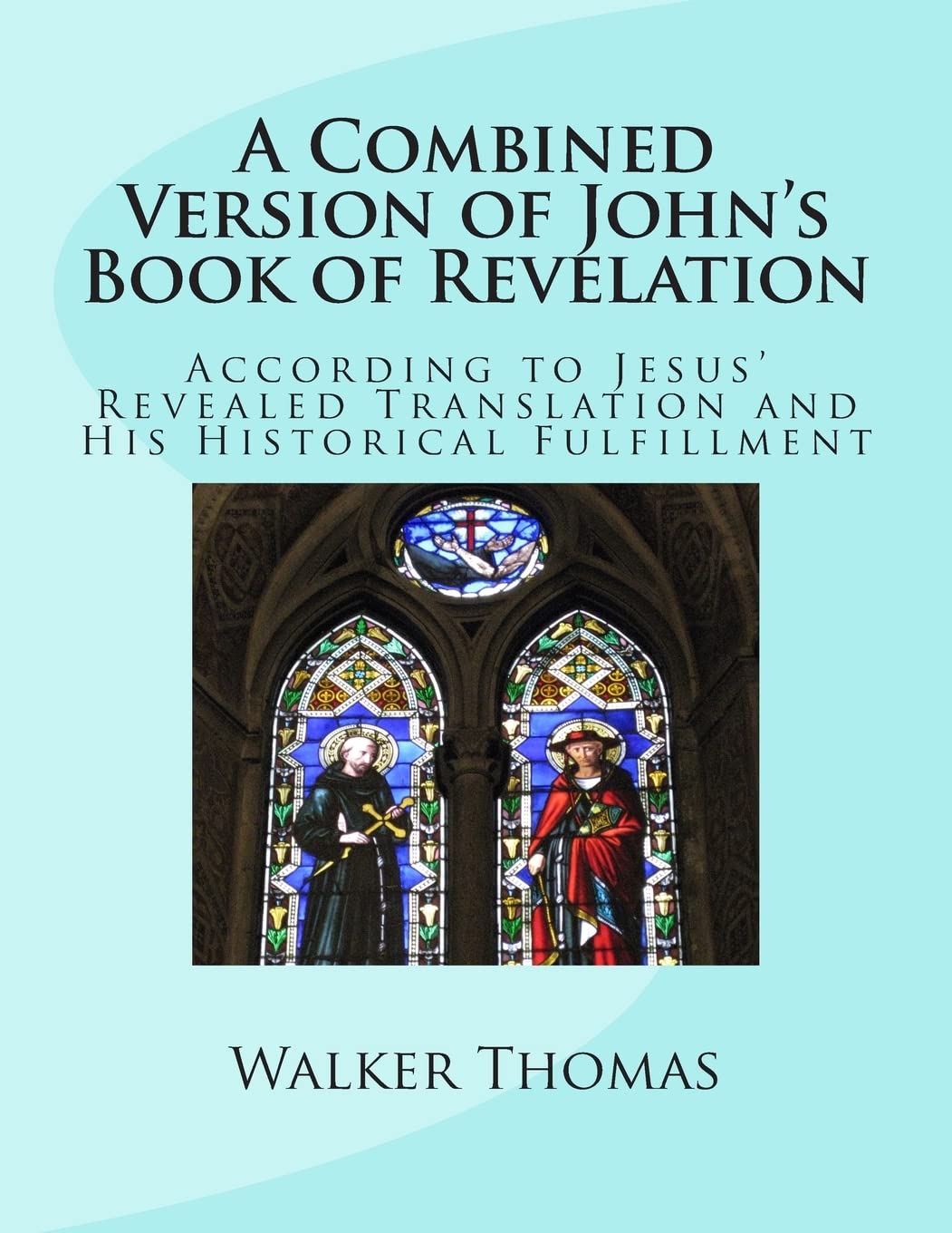 A Combined Version of John's Book of Revelation: According to Jesus' Revealed Translation and His HIstorical Fulfillment (PEACE PLEASE: 1,000 ... Prosperity for All - No Exceptions, Band 28) Religion & Esotericism
