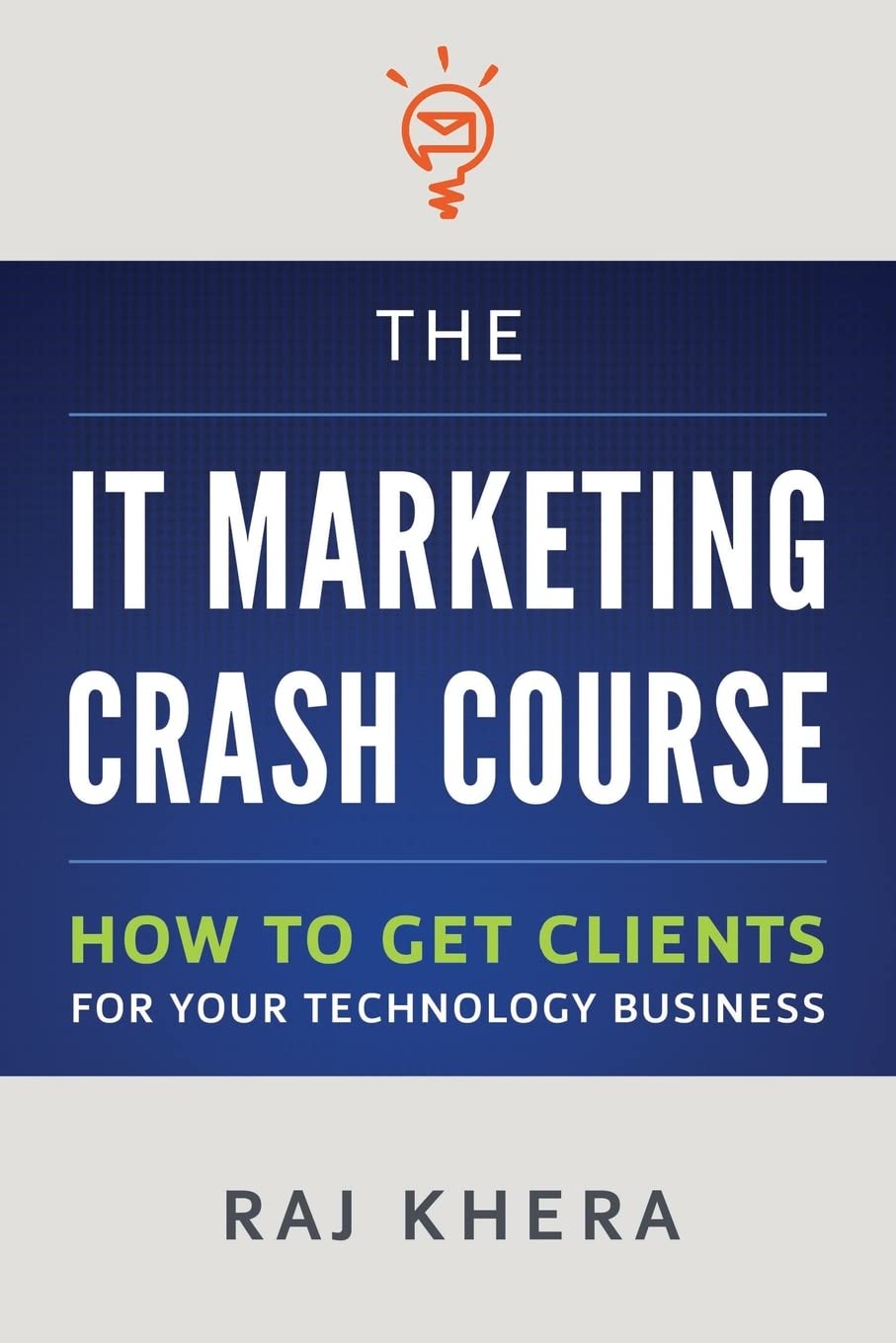 The IT Marketing Crash Course: How to Get Clients for Your Technology Business Business, Finance & Career