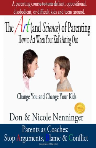 The Art and Science of Parenting: How to Act When Your Kid's Acting Out Parents & Children