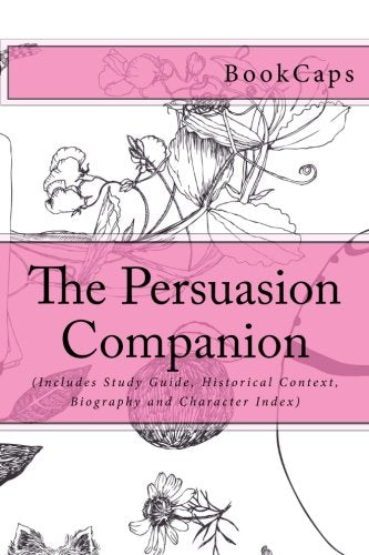 The Persuasion Companion: (Includes Study Guide, Historical Context, Biography and Character Index) Contemporary literature