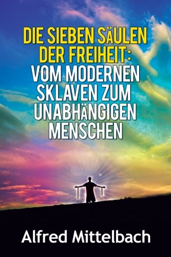 Die sieben Säulen der Freiheit: Vom modernen Sklaven zum unabhängigen Menschen Historical Fiction