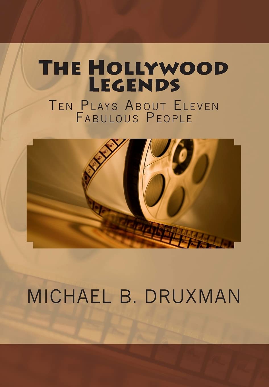 The Hollywood Legends: Ten Plays About Eleven Fabulous People Drama