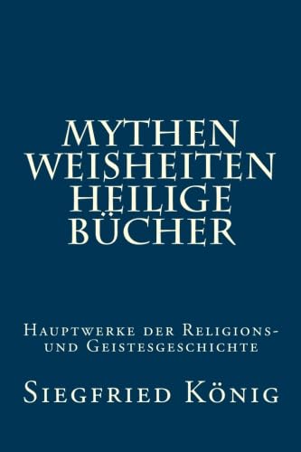 Mythen, Weisheiten, Heilige Bücher: Hauptwerke der Religions- und Geistesgeschichte Religion & Esotericism