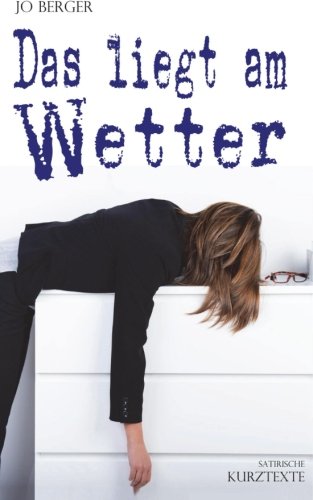 Das liegt am Wetter: Satirische Kurztexte Essays & Short Stories