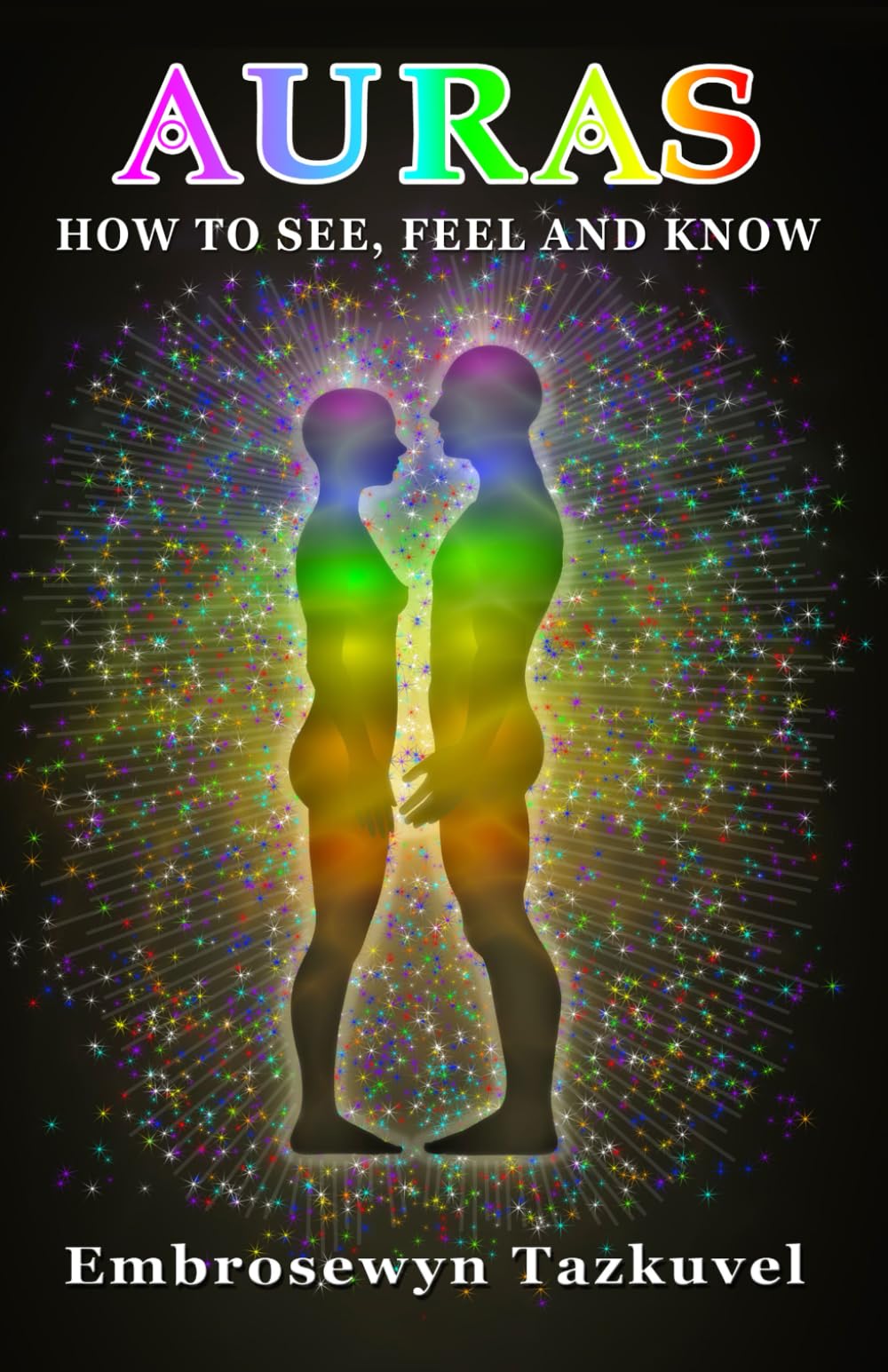 Auras: How to See, Feel & Know: (Full Color ed.) Health, Nutrition & Fitness