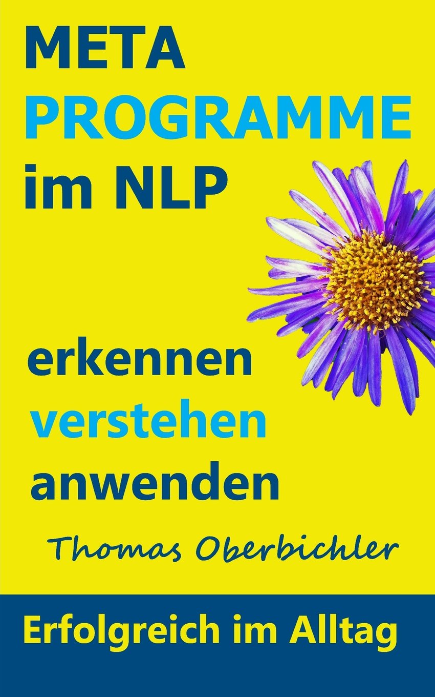 Metaprogramme im NLP erkennen, verstehen, anwenden (Erfolgreich im Alltag) Self-help