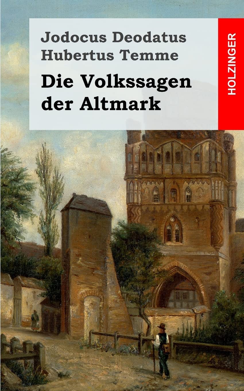 Die Volkssagen der Altmark: Mit einem Anhange von Sagen aus den übrigen Marken und aus dem Magdeburgischen Fairy Tales & Legends