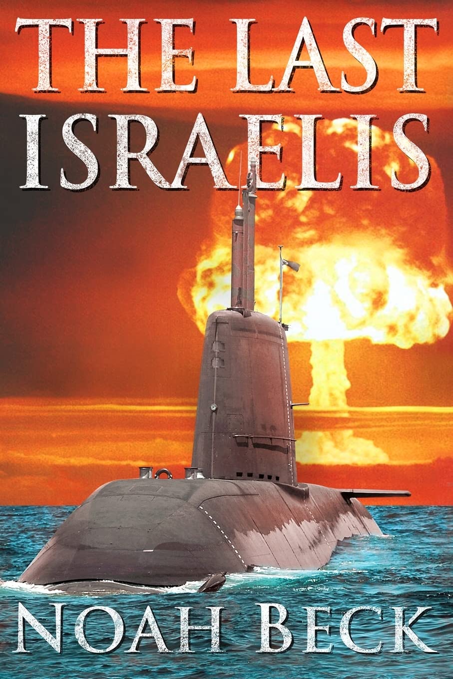 The Last Israelis: an Apocalyptic Military Thriller about an Israeli Submarine and a Nuclear Iran book