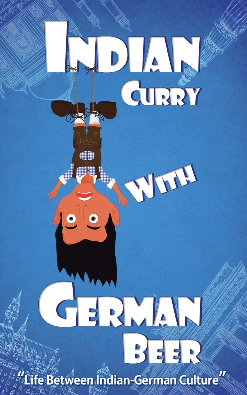 Indian Curry with German Beer: Life Between Indian-German Culture Leisure, Home & Garden