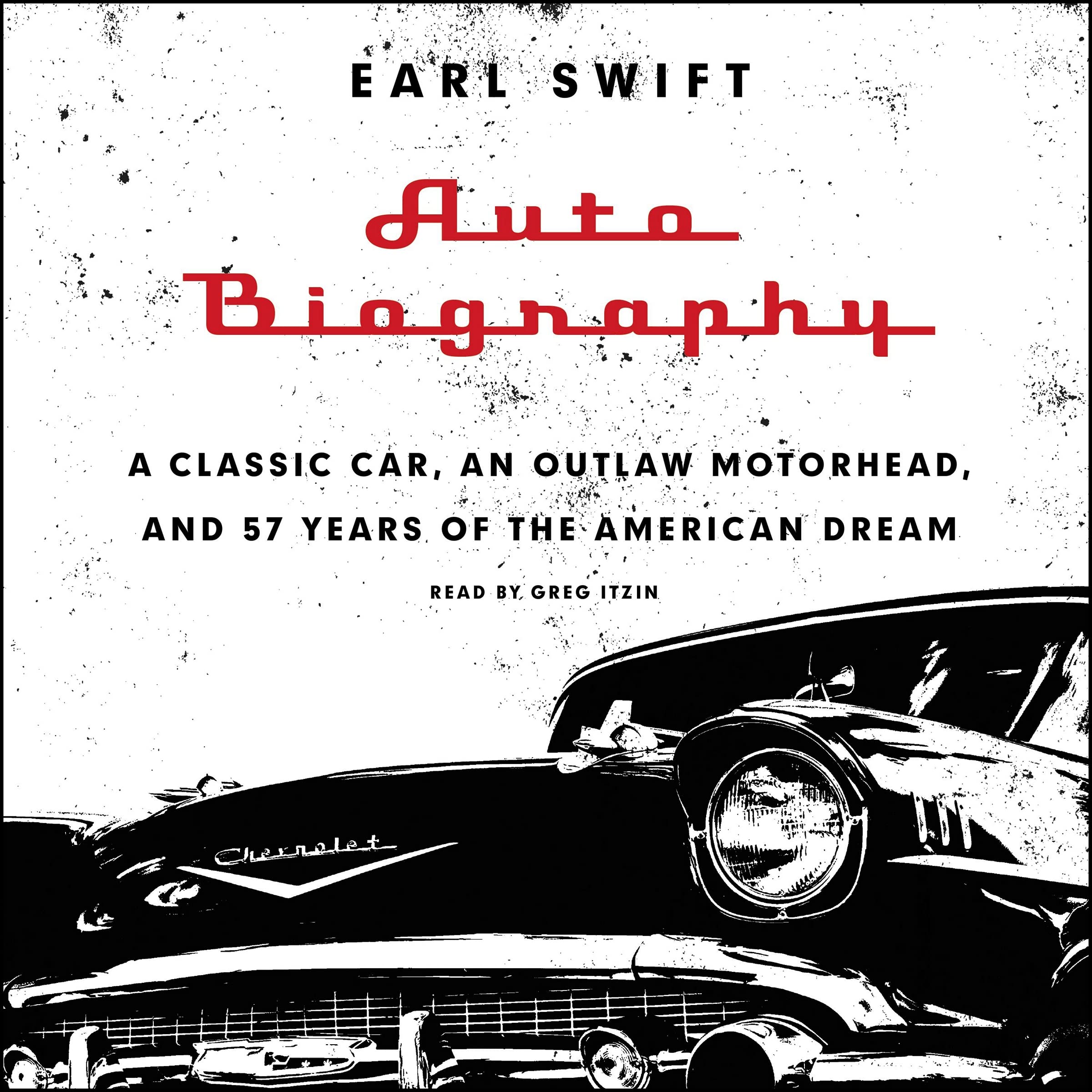 Auto Biography: A Classic Car, an Outlaw Motorhead, and 57 Years of the American Dream Memories