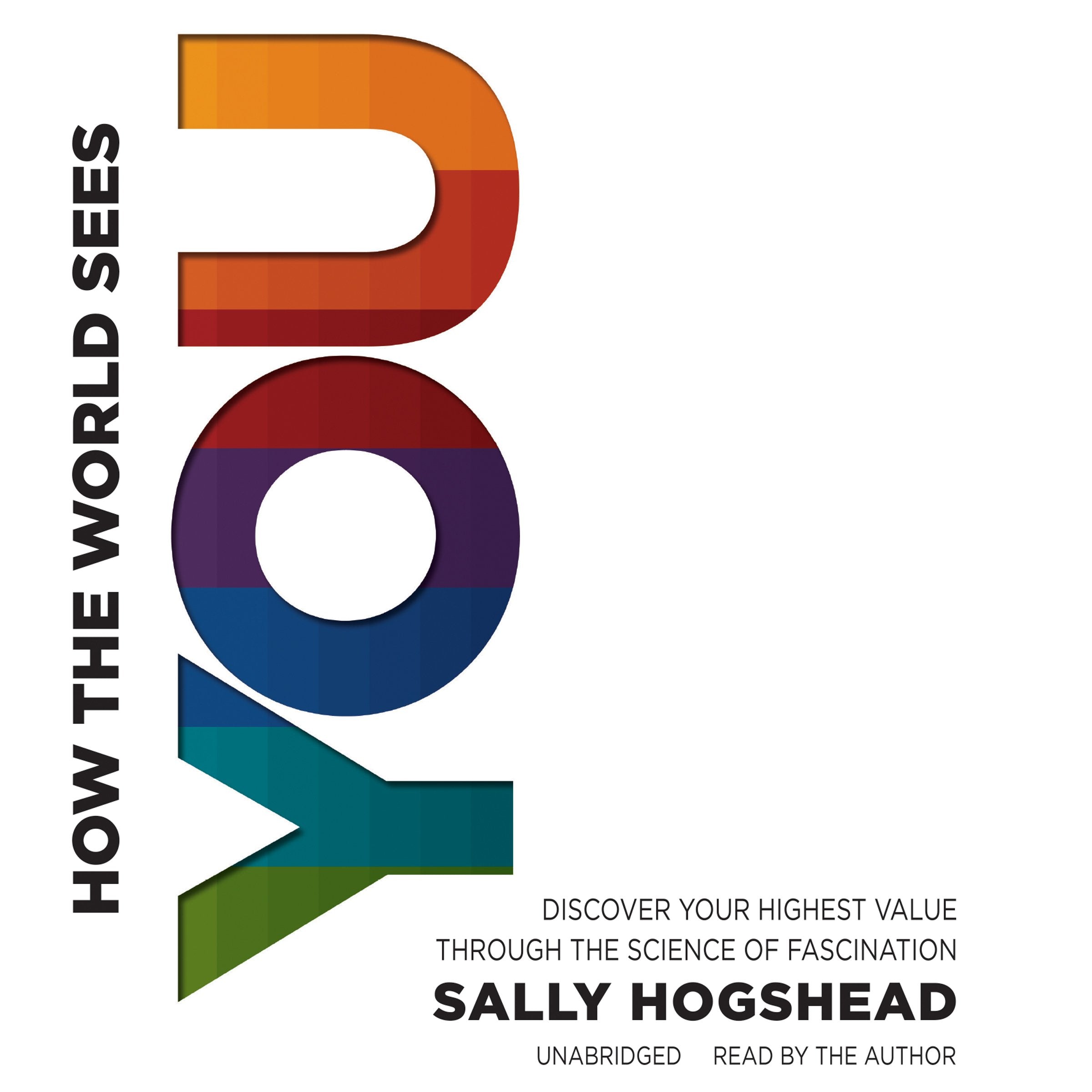 How the World Sees You: Discover Your Highest Value Through the Science of Fascination Business, Finance & Career