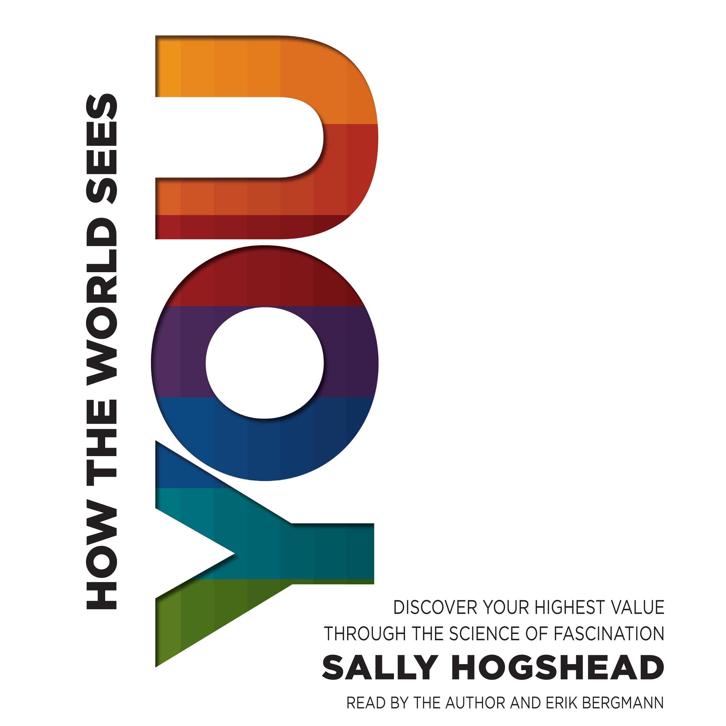 How the World Sees You: Discover Your Highest Value Through the Science of Fascination Business, Finance & Career