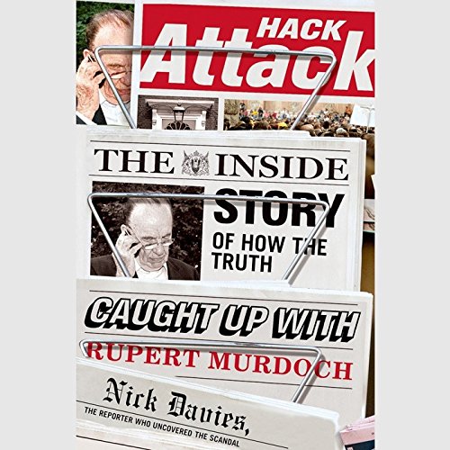 Hack Attack: The Inside Story of How the Truth Caught Up with Rupert Murdoch Media & Communication