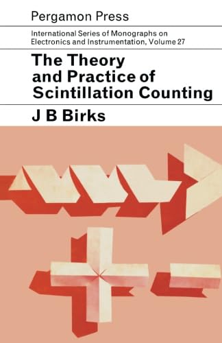 The Theory and Practice of Scintillation Counting: International Series of Monographs in Electronics and Instrumentation Business & Technology
