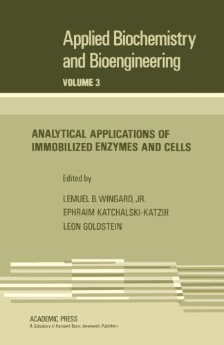 Analytical Applications of Immobilized Enzymes and Cells: Applied Biochemistry and Bioengineering, Vol. 3 Natural Sciences