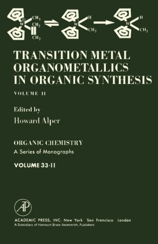 Transition Metal Organometallics in Organic Synthesis: Organic Chemistry: A Series of Monographs, Vol. 33-II Natural Sciences