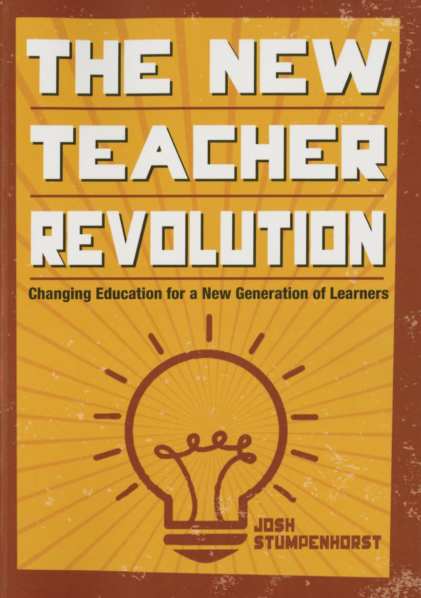 The New Teacher Revolution: Changing Education for a New Generation of Learners book