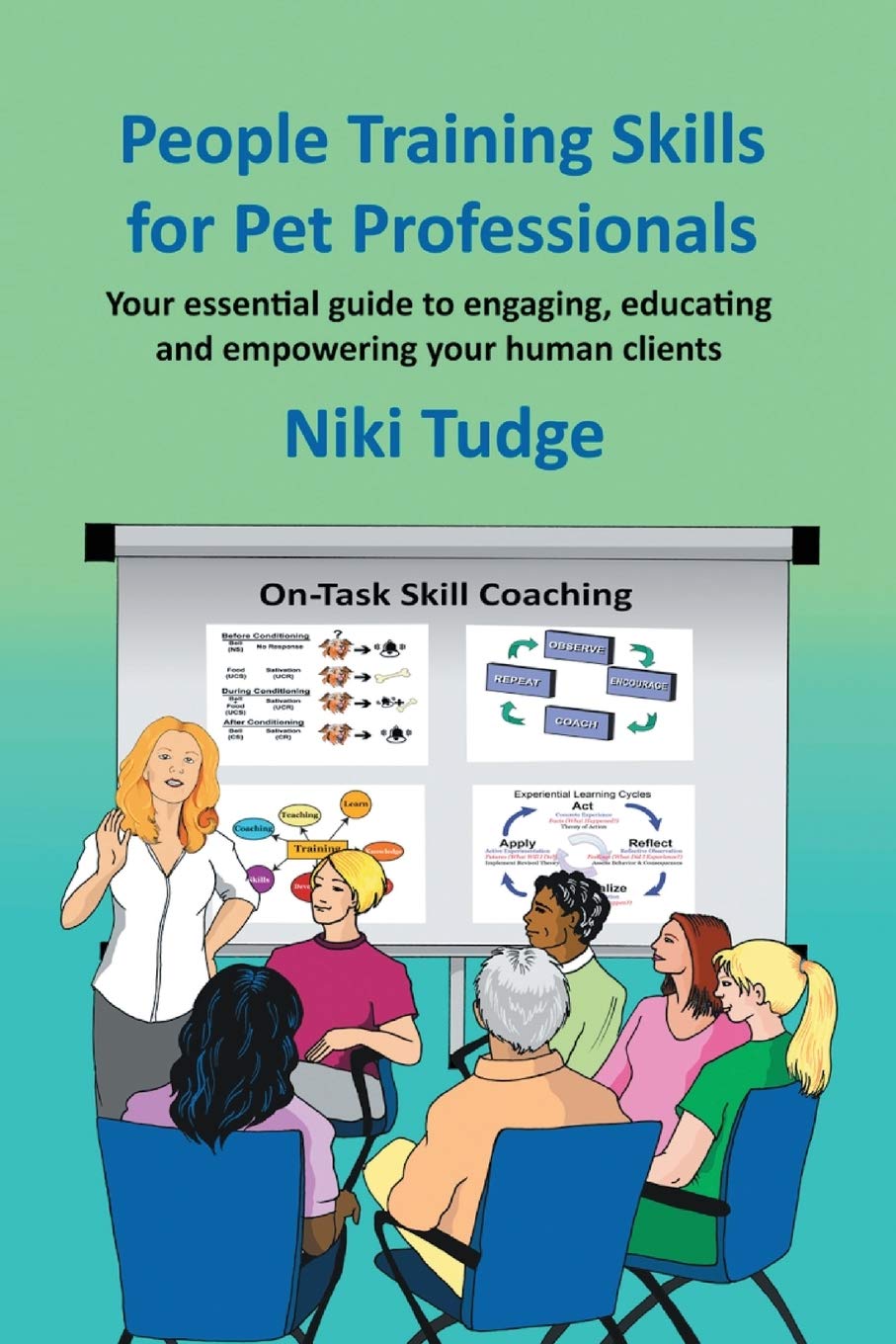 People Training Skills for Pet Professionals: Your essential guide to engaging, educating and empowering your human clients Pets
