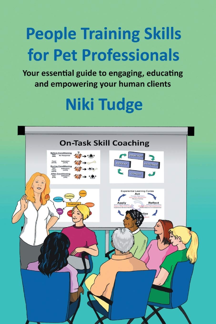 People Training Skills for Pet Professionals: Your essential guide to engaging, educating and empowering your human clients Pets