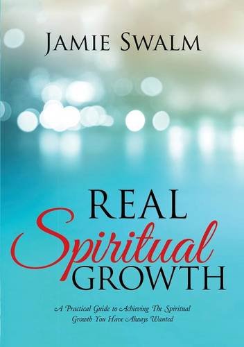 Real Spiritual Growth: A Practical Guide to Achieving The Spiritual Growth You Have Always Wanted Religion & Esotericism