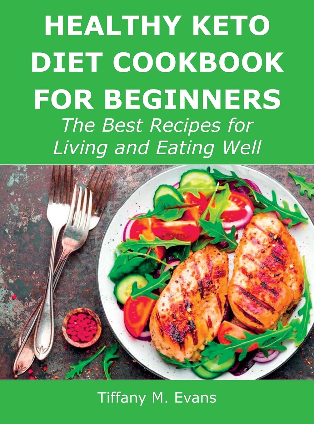 Healthy Keto Diet Cookbook for Beginners: The Best Recipes for Living and Eating Well book