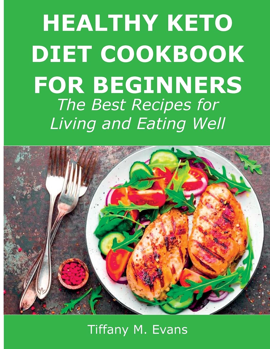 Healthy Keto Diet Cookbook for Beginners: The Best Recipes for Living and Eating Well Medicine